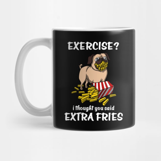 Pug Dog Exercise I Thought You Said Extra Fries by underheaven